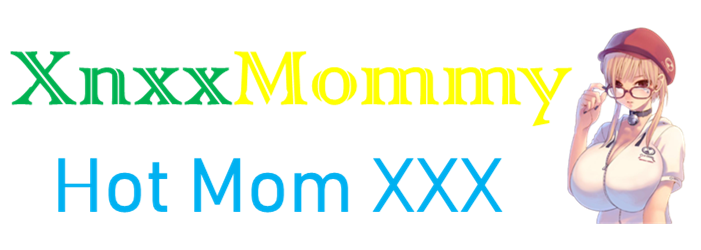 XNXX MOMMY | XNXXMOM | PORNOMOM
